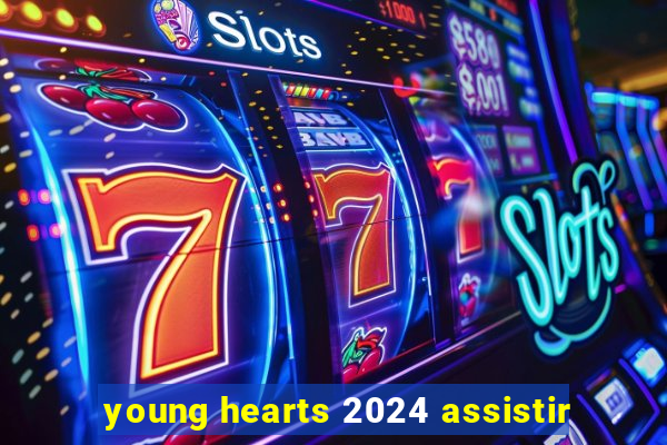 young hearts 2024 assistir